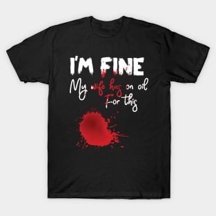 I'm Fine My Wife Has An Oil For This Funny T-Shirt